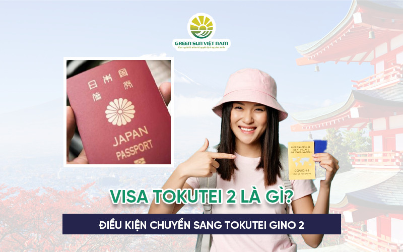 Visa Tokutei 2 là gì? Điều kiện chuyển sang Tokutei Gino 2 