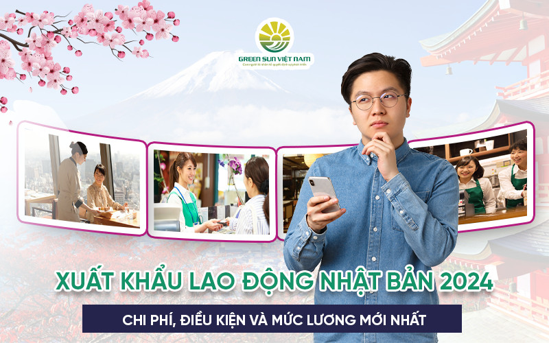 Xuất khẩu lao động Nhật Bản 2024 chi phí, điều kiện và mức lương mới nhất