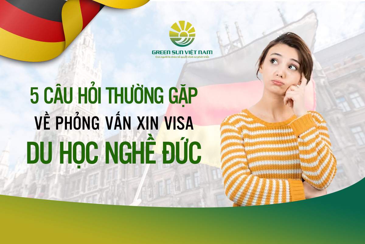 5 Câu Hỏi Thường Gặp Về Phỏng Vấn Xin Visa Du Học Nghề Đức